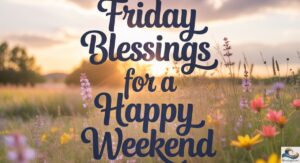 Friday blessings for a happy weekend