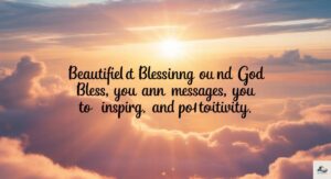 Beautiful Blessing Quotes and God Bless You Messages to Inspire Joy and Positivity